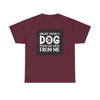 Unless You're a Dog Tee