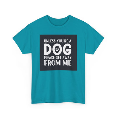 Unless You're a Dog Tee