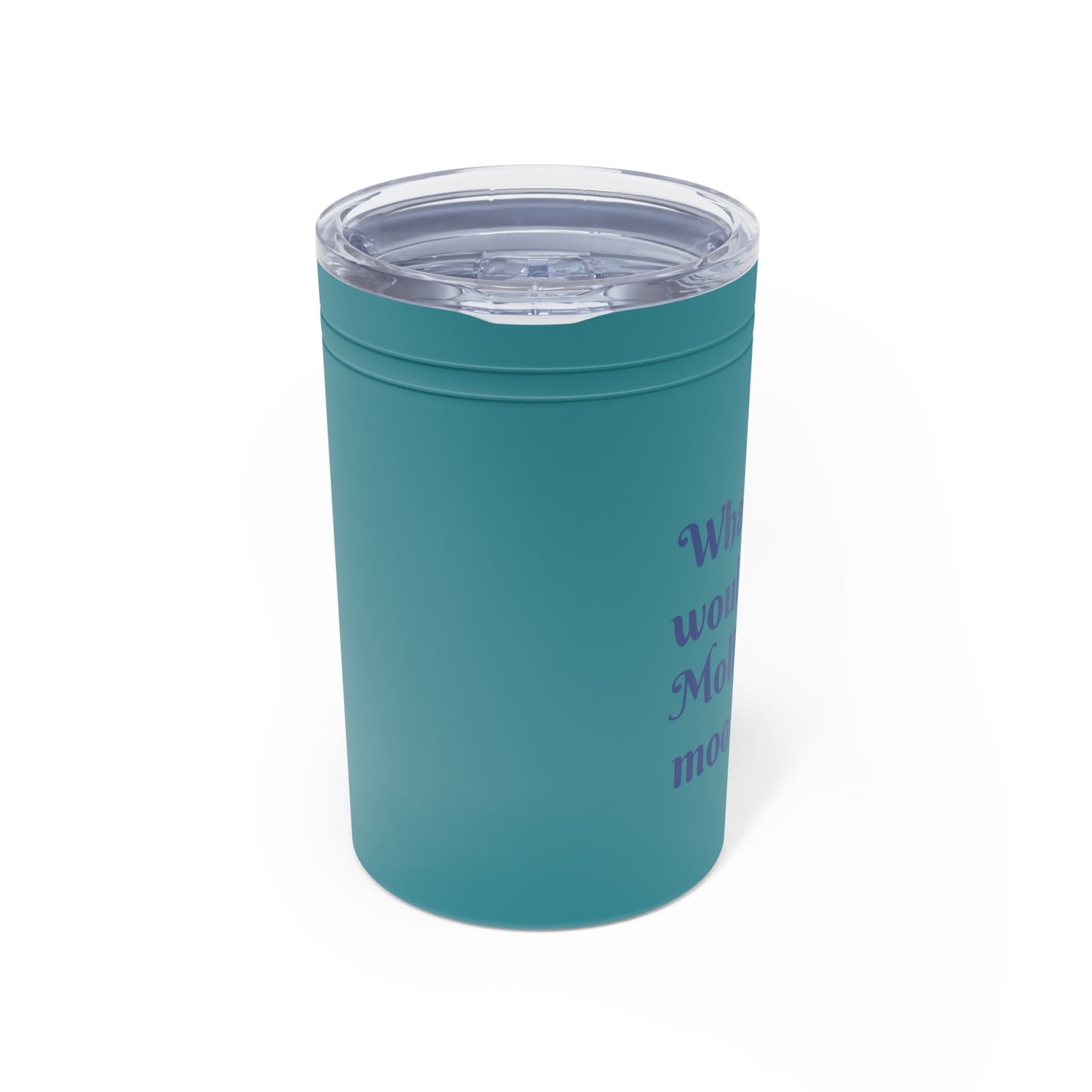 What would Molly Moo? Tumbler, 11oz